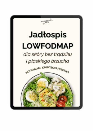 Jadłospis LowFODMAP dla skóry bez trądziku i płaskiego brzucha