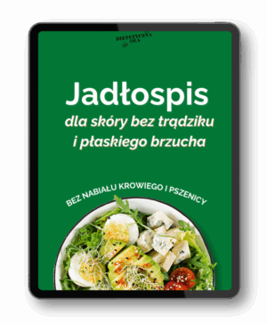 Jadłospis dla skóry bez trądziku i płaskiego brzucha - bez nabiału i pszenicy